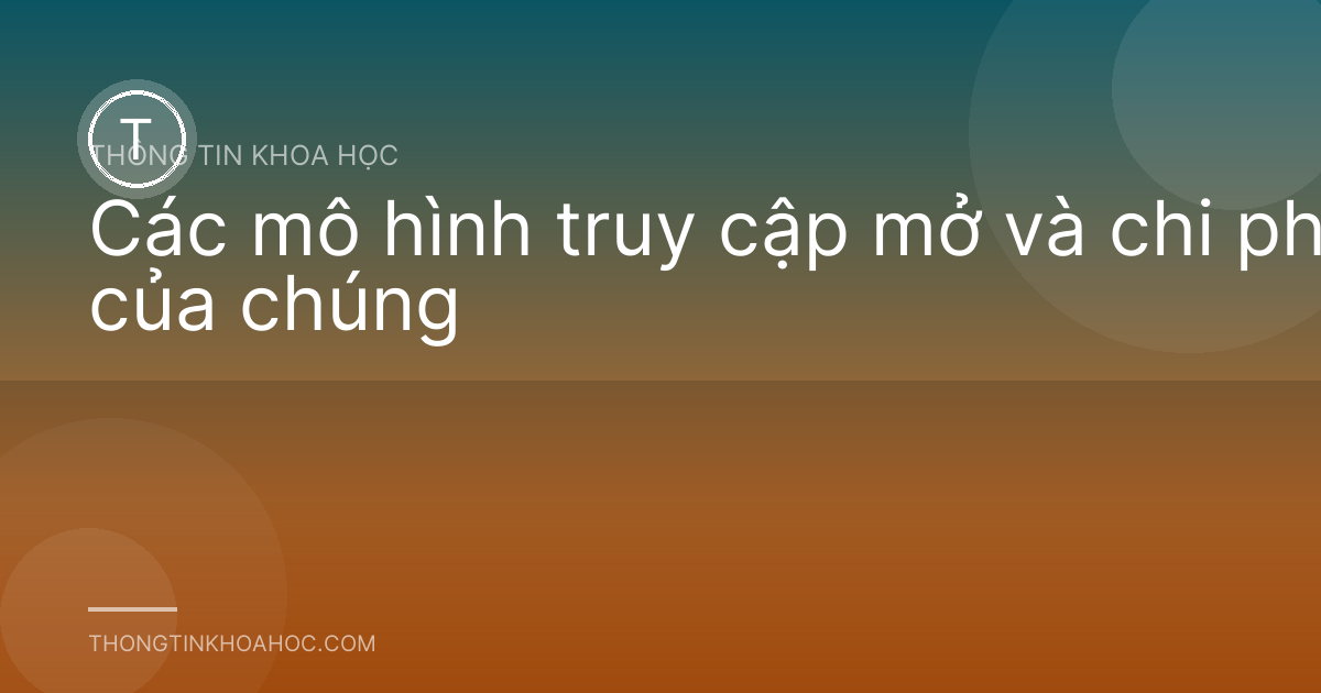 Các mô hình truy cập mở và chi phí của chúng