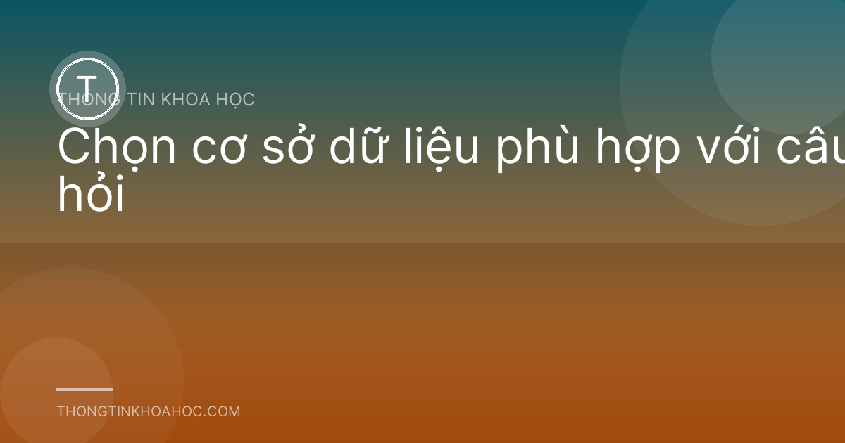 Chọn cơ sở dữ liệu phù hợp với câu hỏi