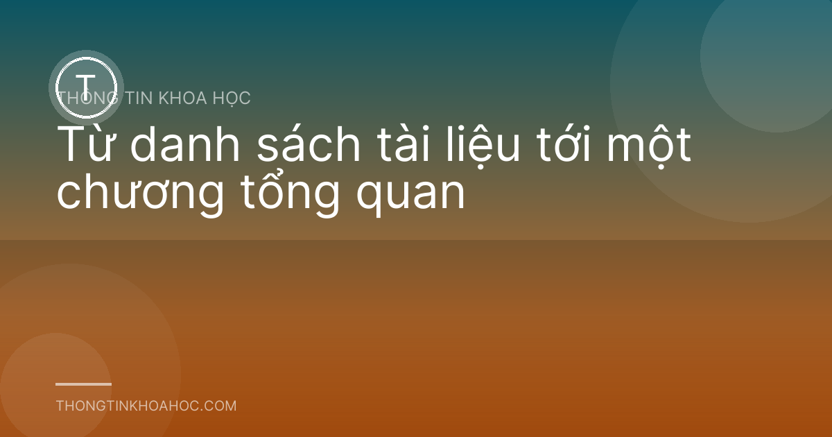 Từ danh sách tài liệu tới một chương tổng quan