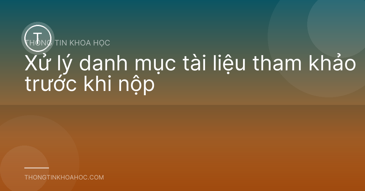 Xử lý danh mục tài liệu tham khảo trước khi nộp